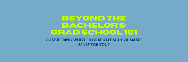 Beyond the Bachelor's: Grad School 101