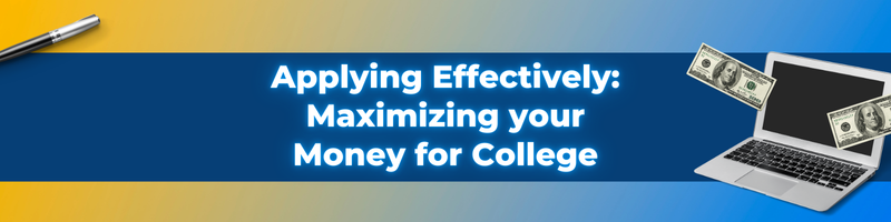 Applying Effectively: Maximizing your Money for College