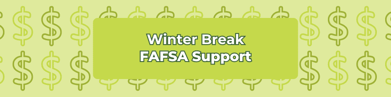 Winter Break FAFSA Support